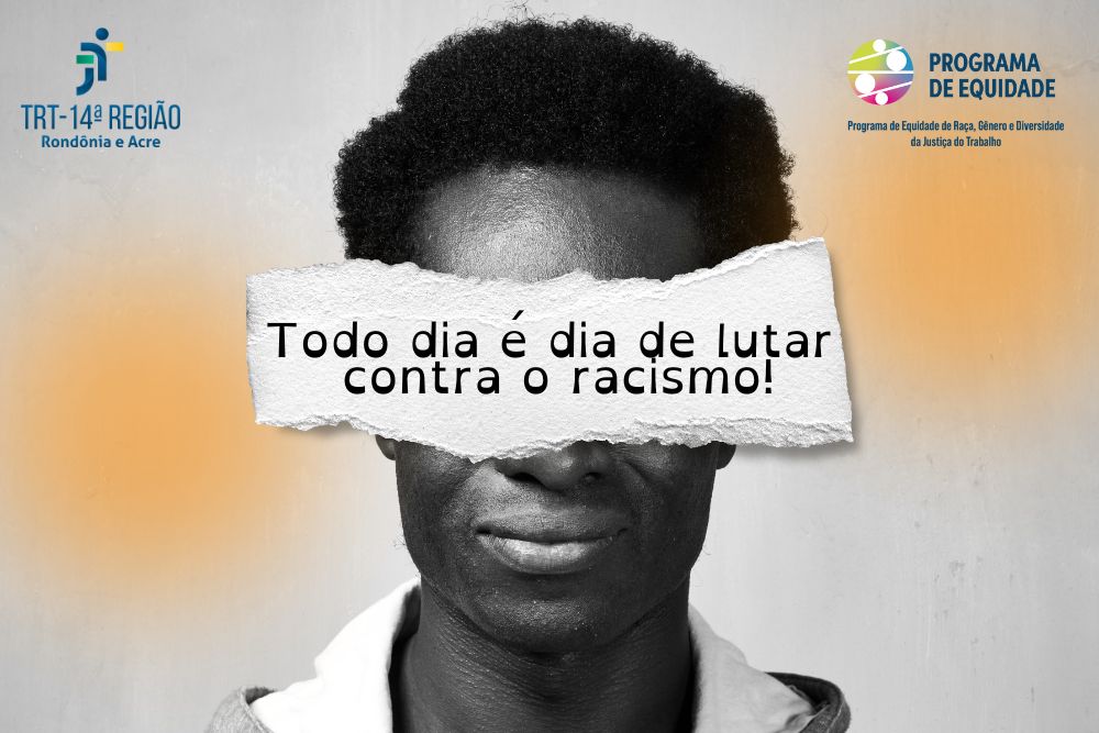 Banner com um rosto de homem negro e um papel diante do seu rosto escrito "Todo dia é dia de lutar contra o racismo". Logos do TRT-14 e do Comitê Gestor Regional do Programa de Equidade de Raça, Gênero e Diversidade