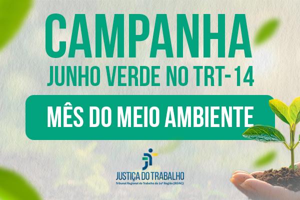 Arte traz o título: Campanha junho verde no TRT-14 - mês do meio ambiente