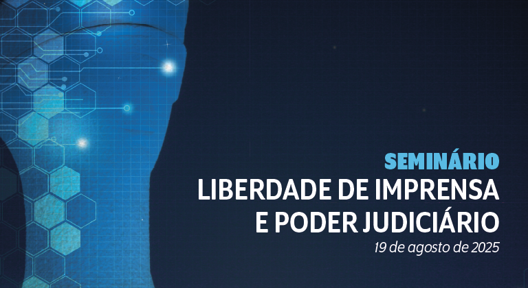  Seminário Liberdade de Imprensa e Poder Judiciário, na terça-feira (19/8) Data: 19/8/2025 - Terça-feira - a partir das 14h