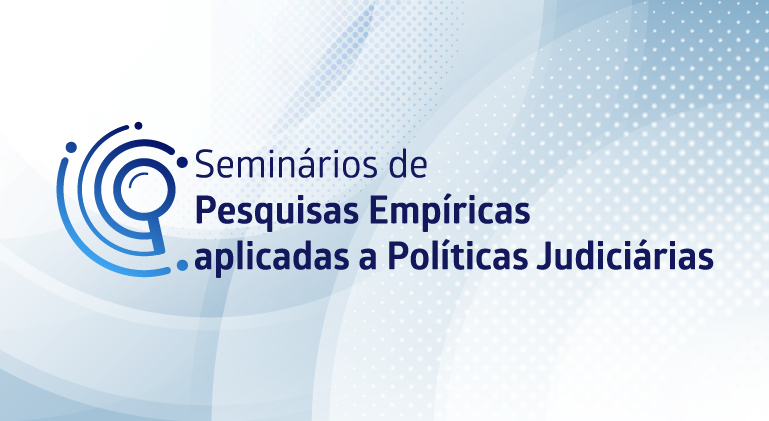 Arte na cor azul com branco e texto: Seminários de Pesquisas Empíricas aplicadas a Políticas Judiciárias