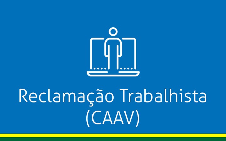 Fundo azul com uma pessoa em frente a uma tela em linhas brancas com a inscrição Reclamação Trabalhista (CAAV) na cor branca e no rodapé uma linha amarela e abaixo outra linha verde